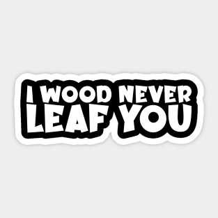 I Wood Never Leaf You - Valentine's Day Gift Sticker